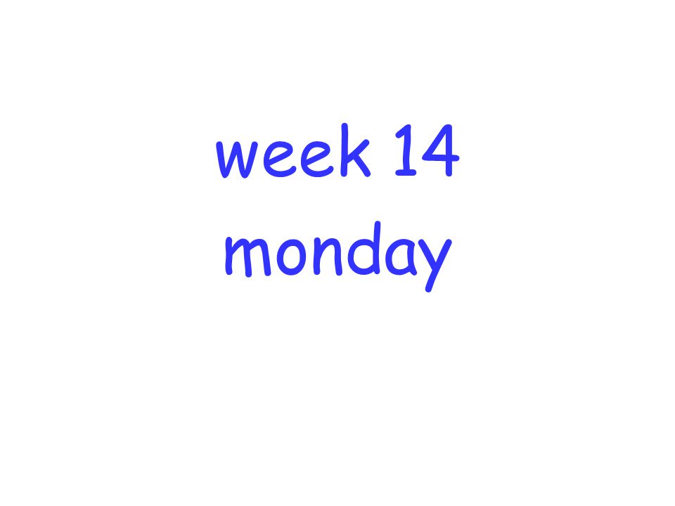 week 14 monday