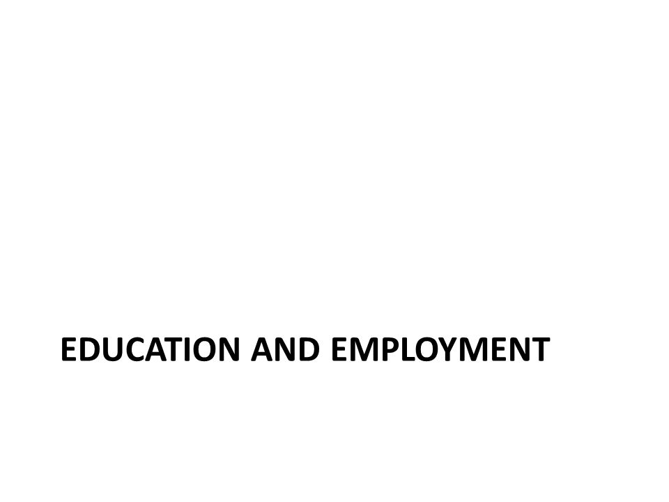 EDUCATION AND EMPLOYMENT