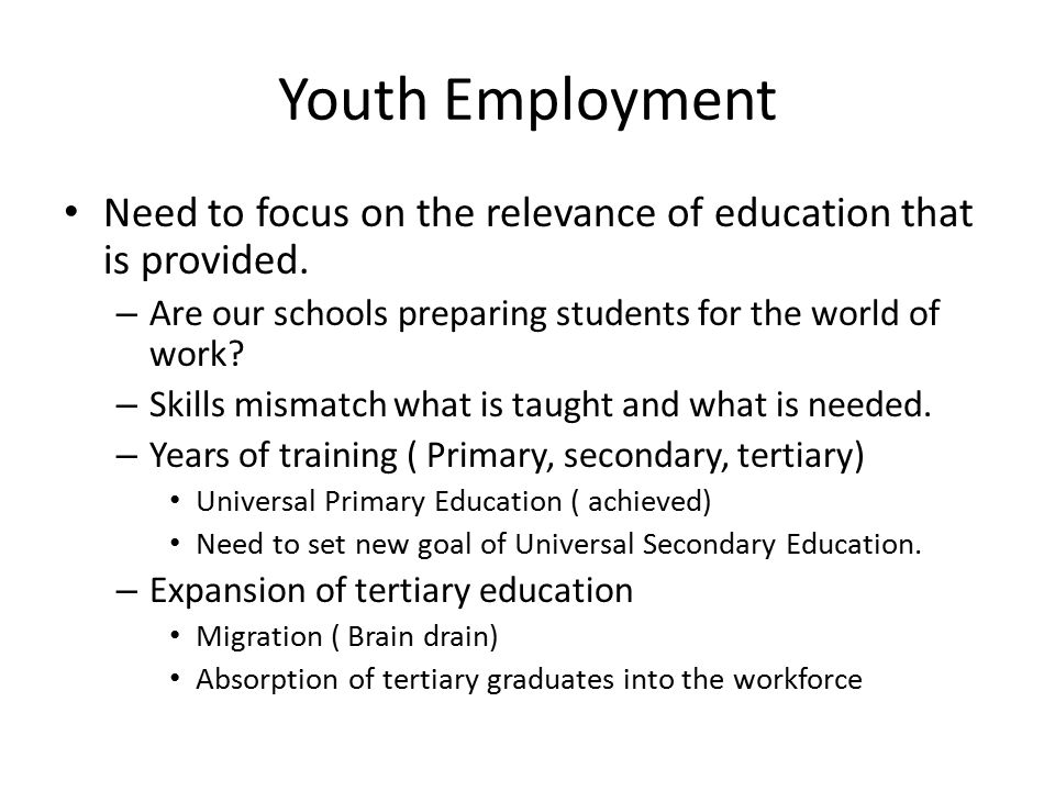 Youth Employment Need to focus on the relevance of education that is provided.