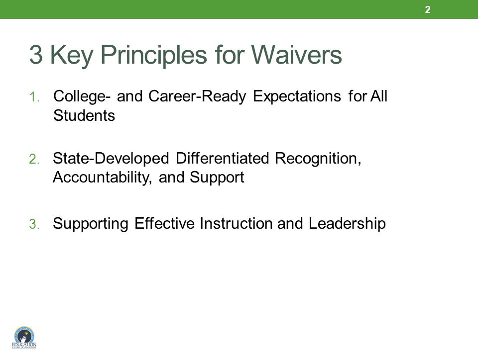 3 Key Principles for Waivers 1. College- and Career-Ready Expectations for All Students 2.