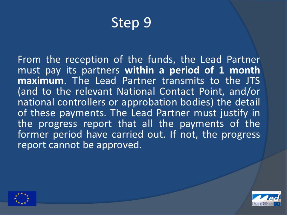Step 9 From the reception of the funds, the Lead Partner must pay its partners within a period of 1 month maximum.