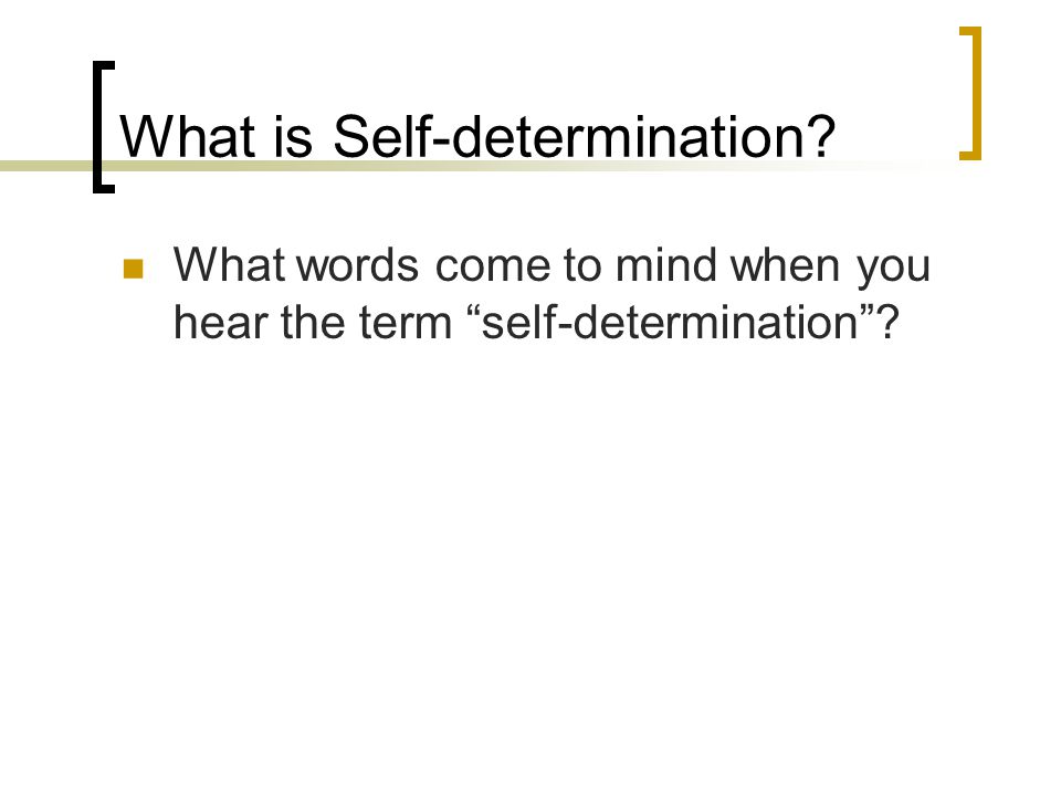 What is Self-determination What words come to mind when you hear the term self-determination