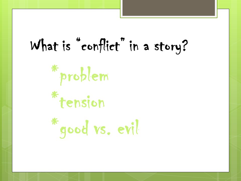 What is conflict in a story *problem *tension *good vs. evil