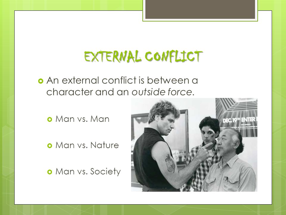 EXTERNAL CONFLICT  An external conflict is between a character and an outside force.