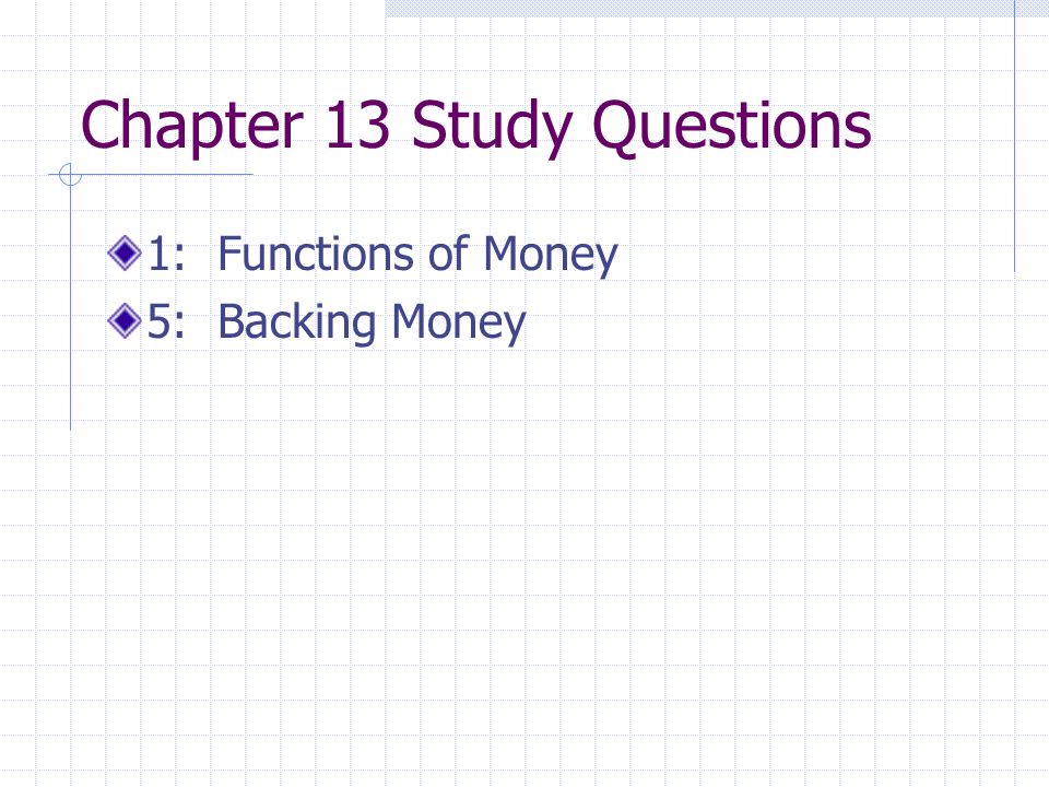 Chapter 13 Study Questions 1: Functions of Money 5: Backing Money