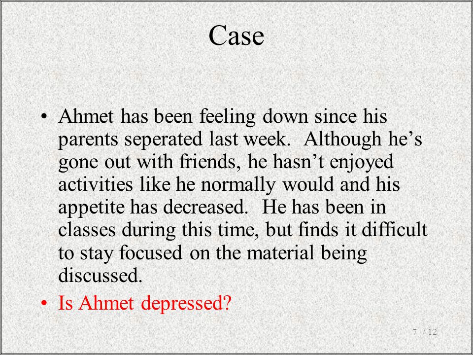 / 127 Ahmet has been feeling down since his parents seperated last week.