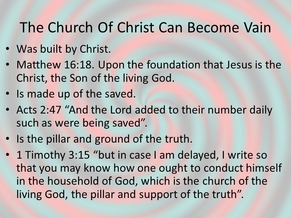 The Church Of Christ Can Become Vain Was built by Christ.