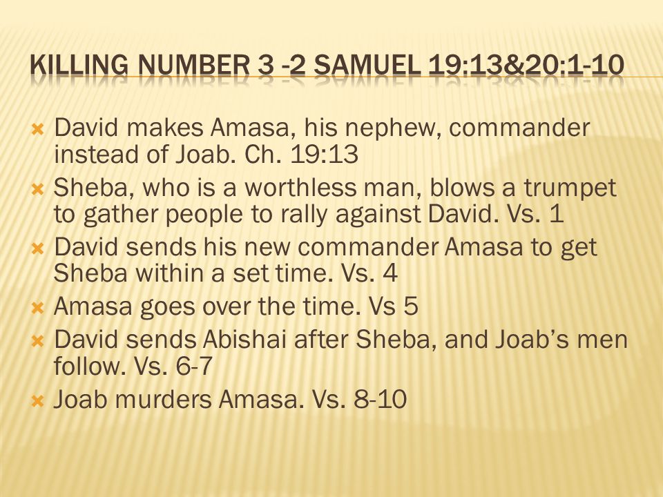  David makes Amasa, his nephew, commander instead of Joab.