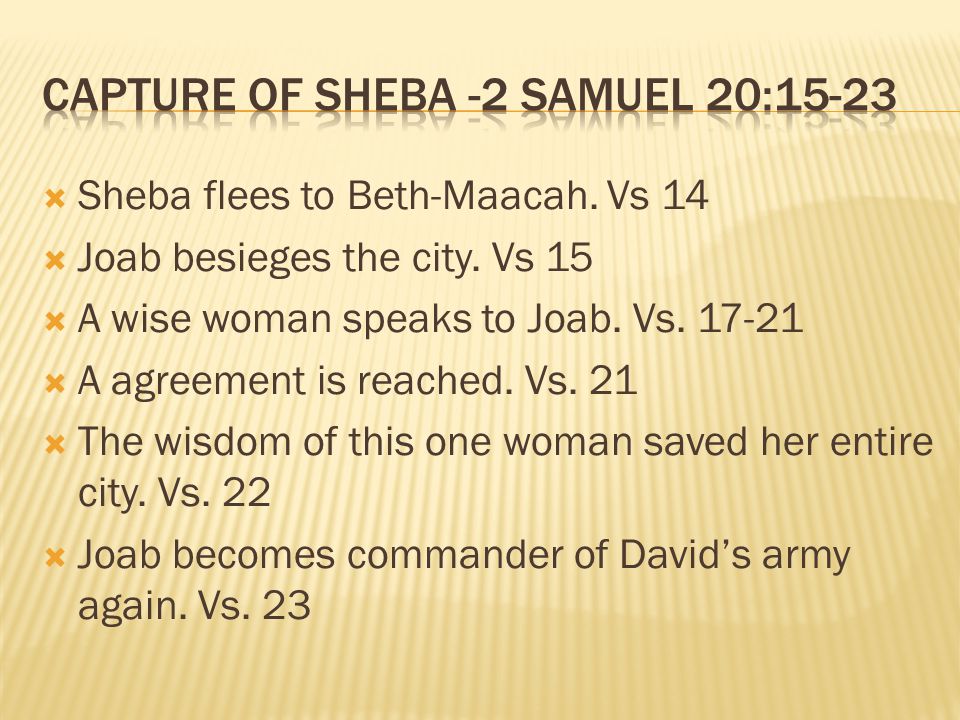  Sheba flees to Beth-Maacah. Vs 14  Joab besieges the city.