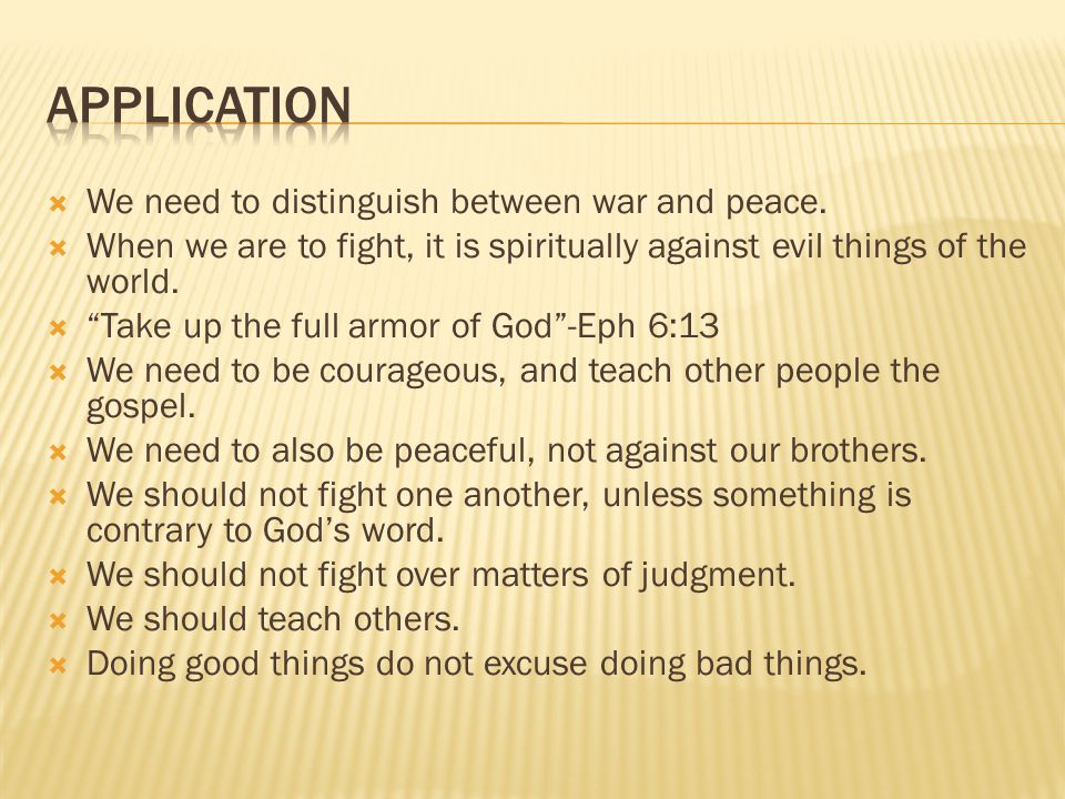  We need to distinguish between war and peace.