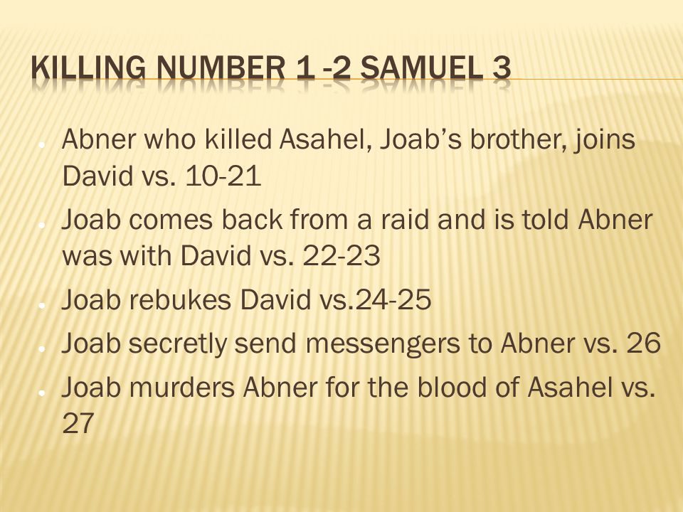 ● Abner who killed Asahel, Joab’s brother, joins David vs.