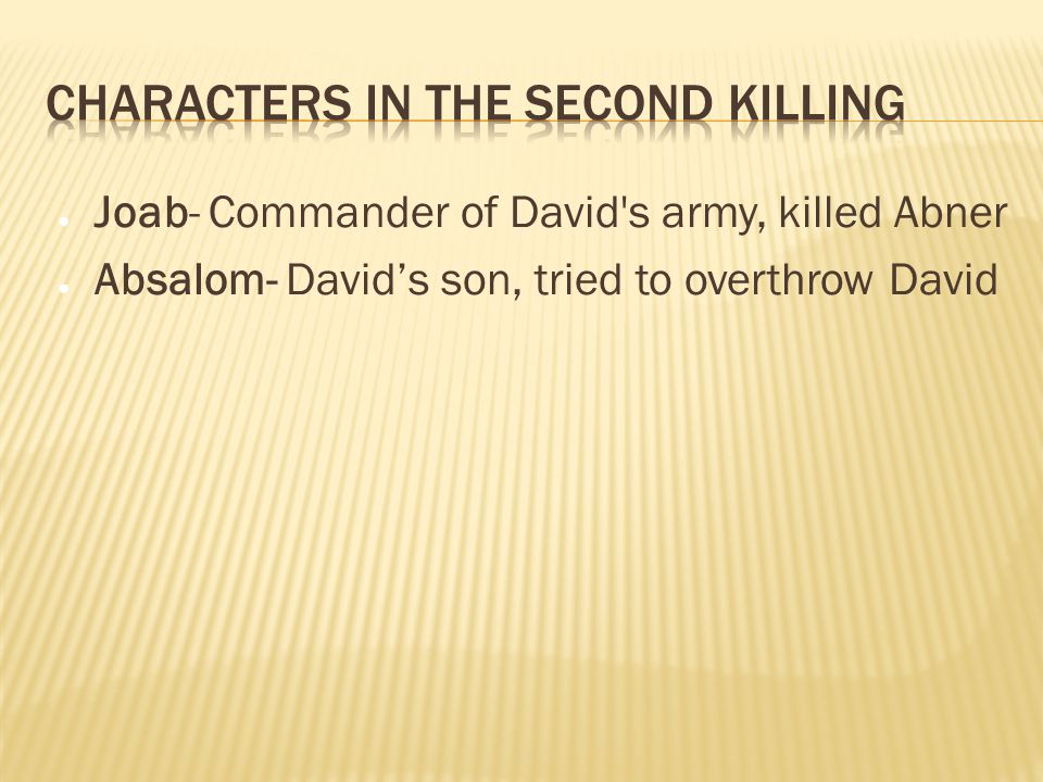 ● Joab- Commander of David s army, killed Abner ● Absalom- David’s son, tried to overthrow David