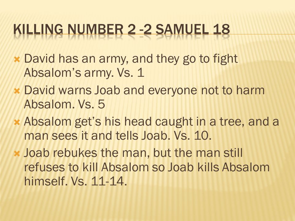  David has an army, and they go to fight Absalom’s army.