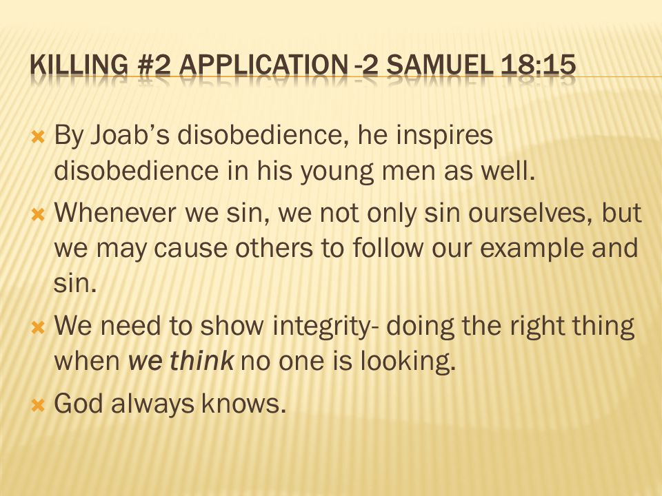  By Joab’s disobedience, he inspires disobedience in his young men as well.