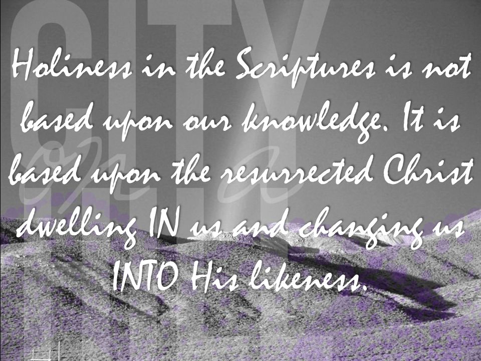 Holiness in the Scriptures is not based upon our knowledge.