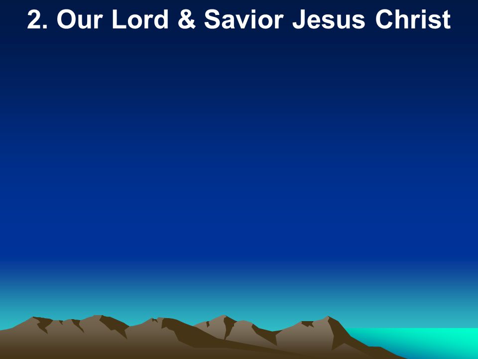 2. Our Lord & Savior Jesus Christ
