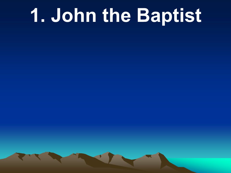 1. John the Baptist