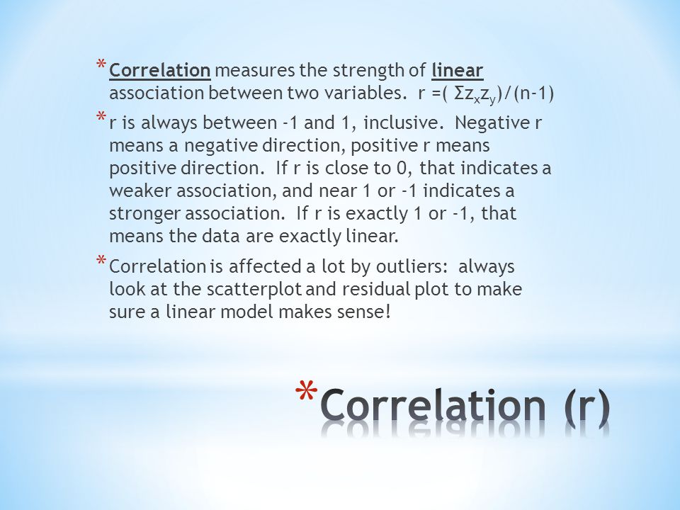 * Correlation measures the strength of linear association between two variables.