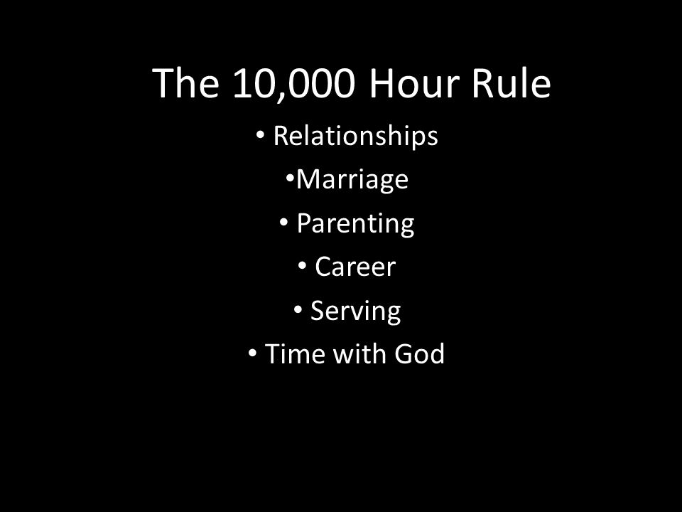 The 10,000 Hour Rule Relationships Marriage Parenting Career Serving Time with God