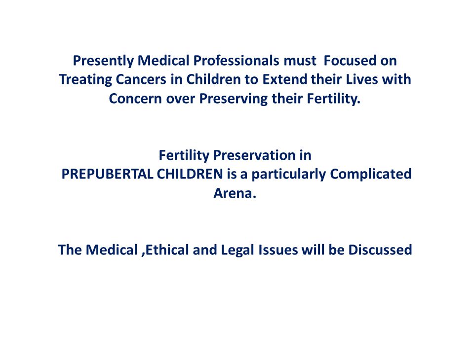 Presently Medical Professionals must Focused on Treating Cancers in Children to Extend their Lives with Concern over Preserving their Fertility.