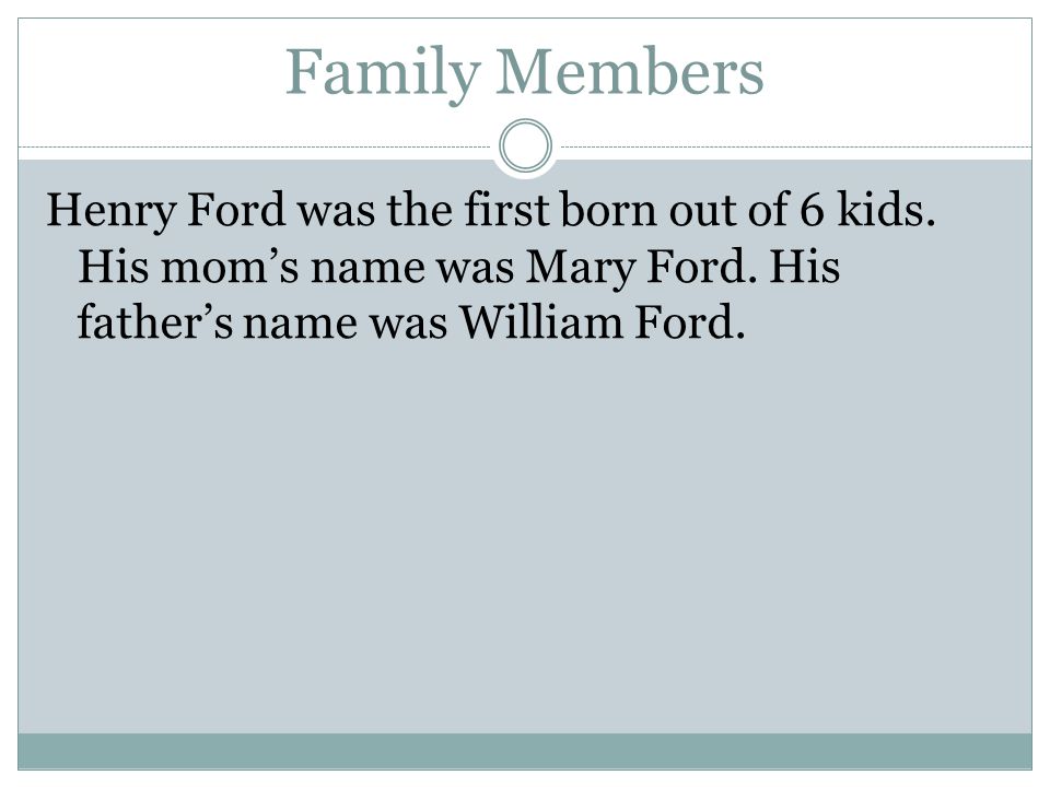 Family Members Henry Ford was the first born out of 6 kids.