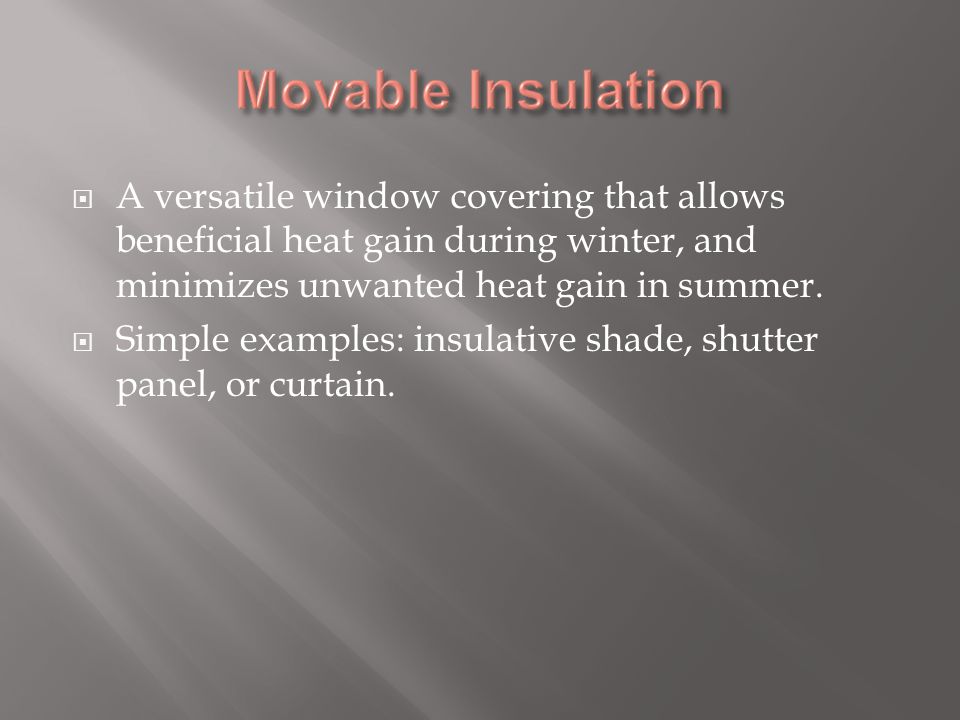  A versatile window covering that allows beneficial heat gain during winter, and minimizes unwanted heat gain in summer.