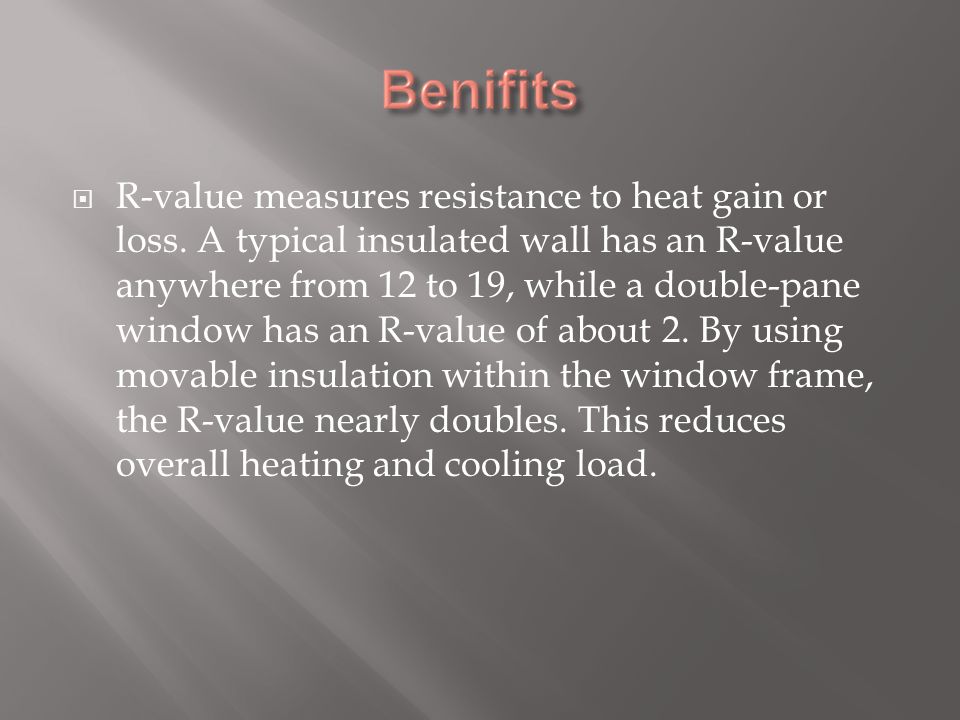  R-value measures resistance to heat gain or loss.