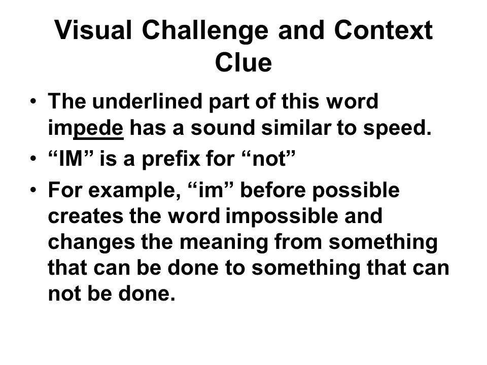 Visual Challenge and Context Clue The underlined part of this word impede has a sound similar to speed.