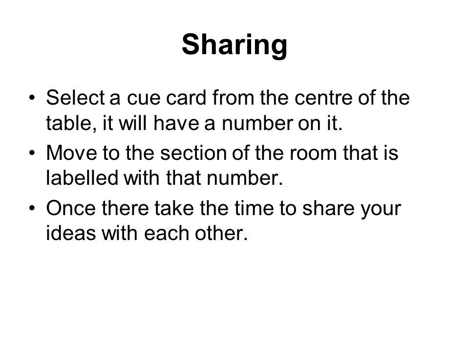 Sharing Select a cue card from the centre of the table, it will have a number on it.
