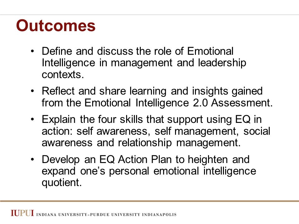 Outcomes Define and discuss the role of Emotional Intelligence in management and leadership contexts.