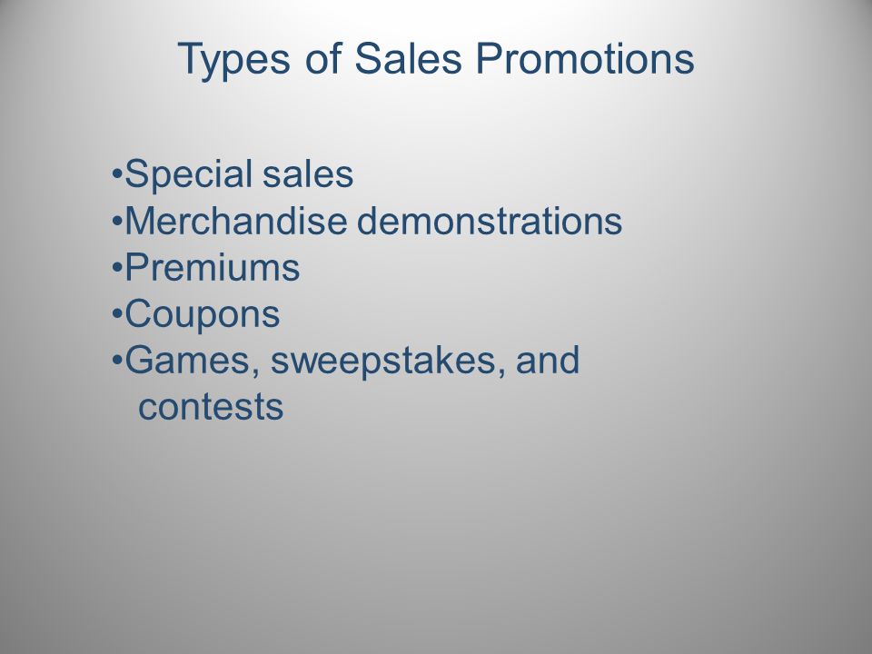 Types of Sales Promotions Special sales Merchandise demonstrations Premiums Coupons Games, sweepstakes, and contests