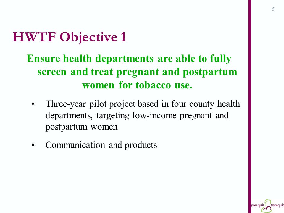 5 HWTF Objective 1 Ensure health departments are able to fully screen and treat pregnant and postpartum women for tobacco use.