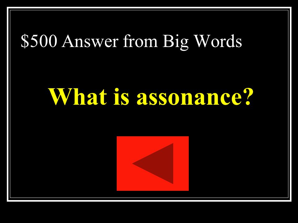 $500 Question from Big Words Repetition of similar vowel sounds that are followed by different consonant sounds.