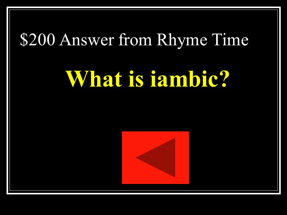 $200 Question from Rhyme Time A metrical foot or unit of measure that consist on an unstressed syllable followed by a a stressed syllable.)