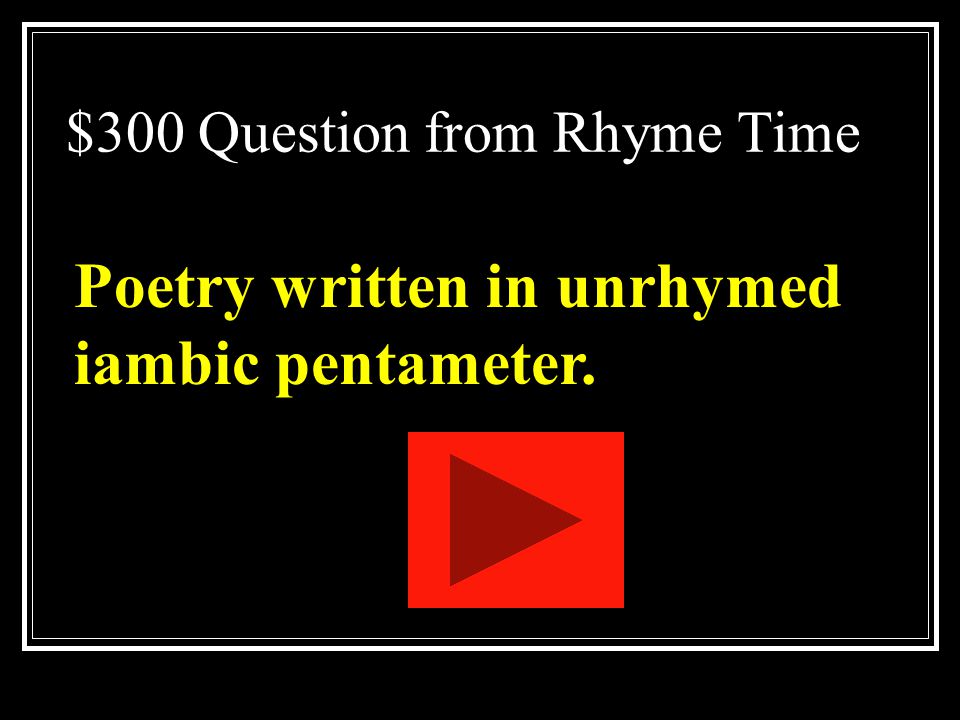 $200 Answer from Rhyme Time What is iambic
