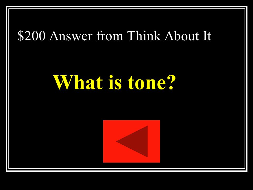 $200 Question from Think About It The attitude a writer takes toward the audience, a subject, or a character.