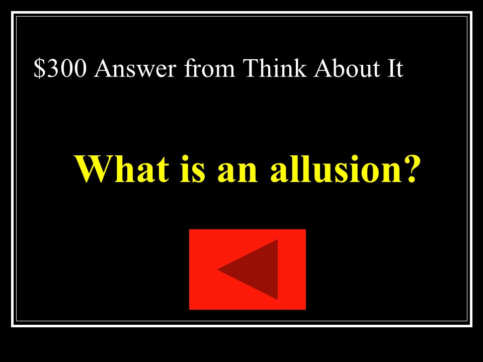 $300 Question from Think About It References to some universal story or well- known event or character