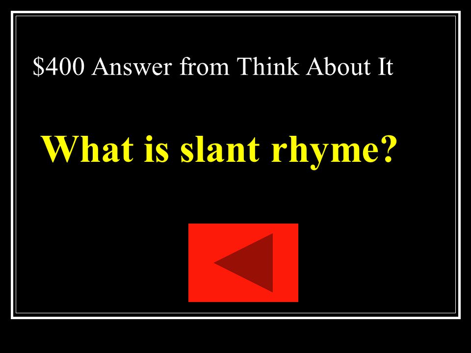 $400 Question from Think About It Imperfect rhyme – such as dark and heart