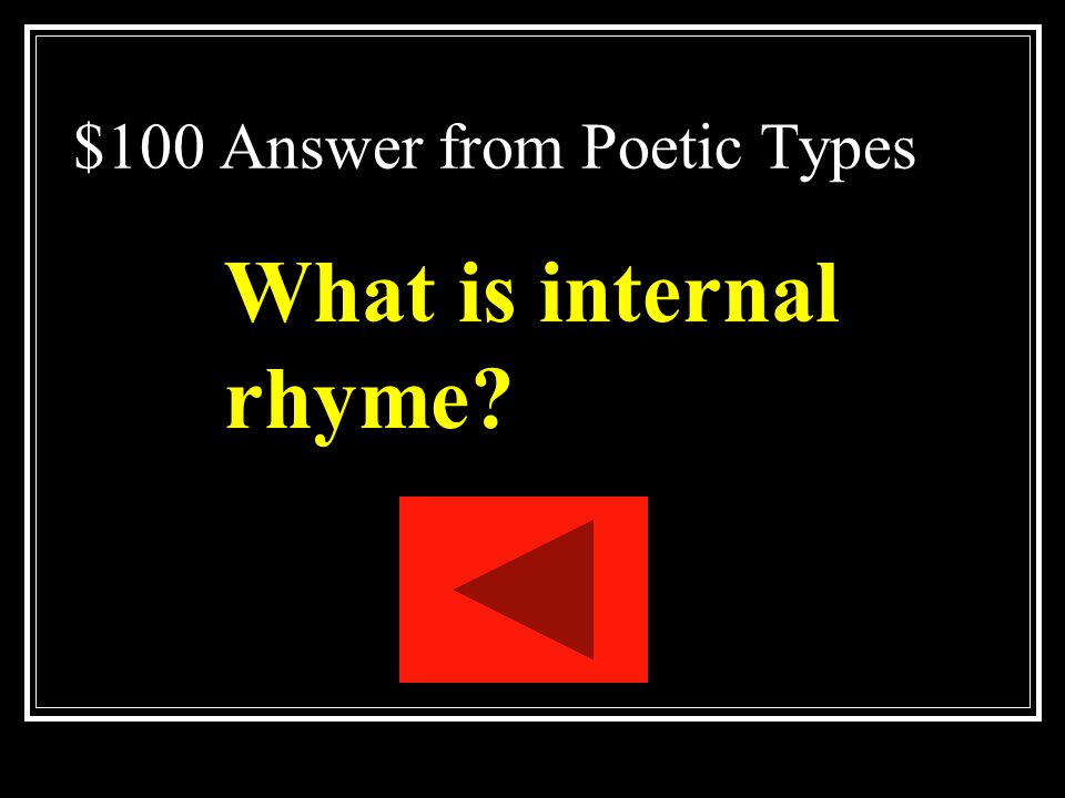 $100 Question from Poetic Types Rhyme that occurs within one line of poetry.