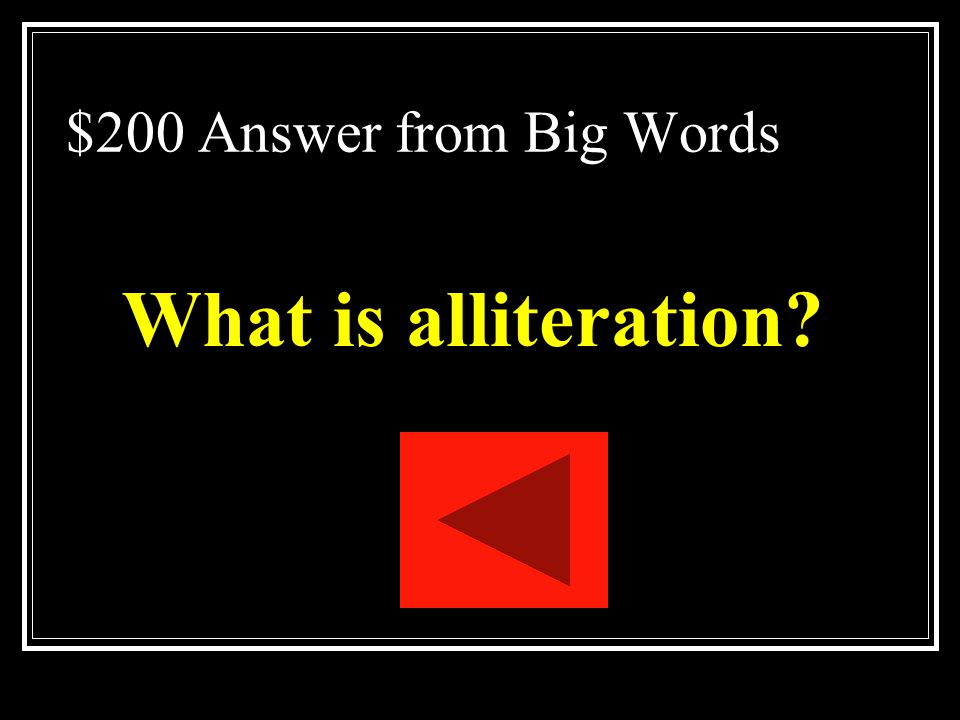 $200 Question from Big Words The repetition of the same sound beginning several words in sequence.