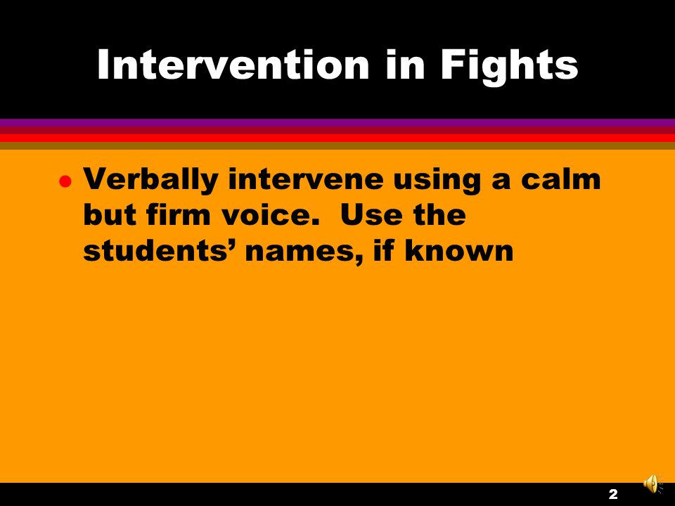 Verbal Intervention in Fights See that your identity is known while giving commands.
