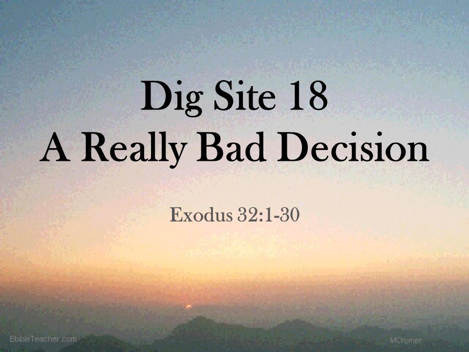 Dig Site 18 A Really Bad Decision Exodus 32:1-30
