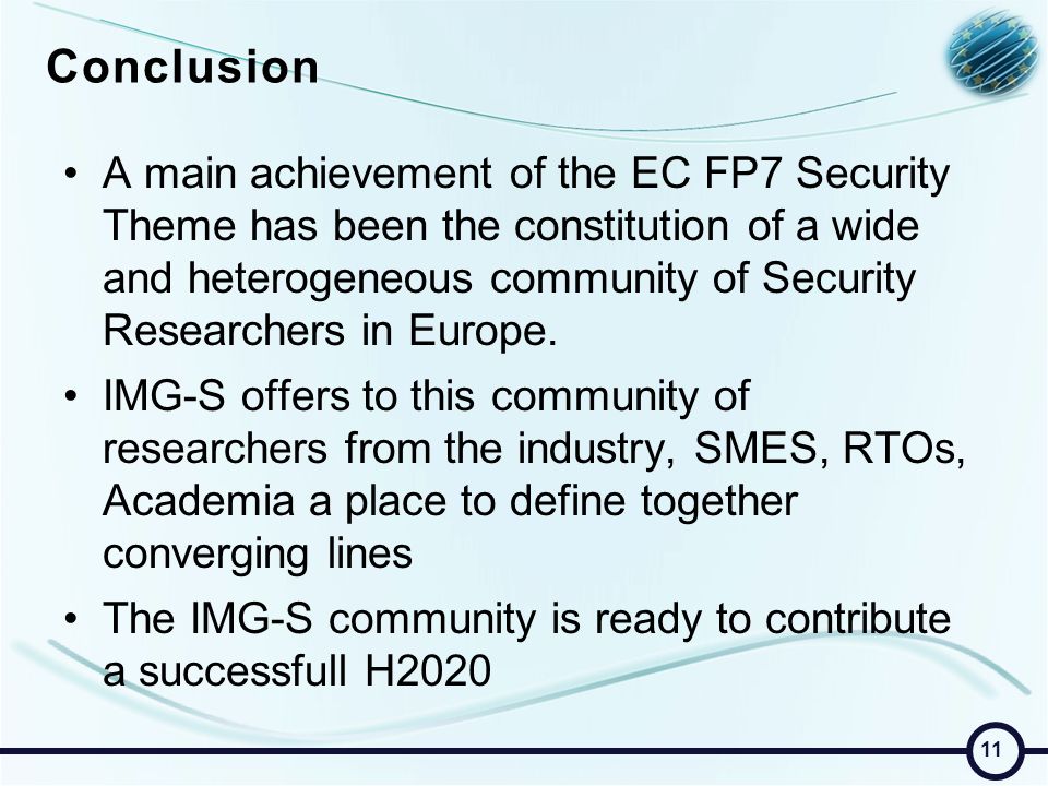 Conclusion A main achievement of the EC FP7 Security Theme has been the constitution of a wide and heterogeneous community of Security Researchers in Europe.