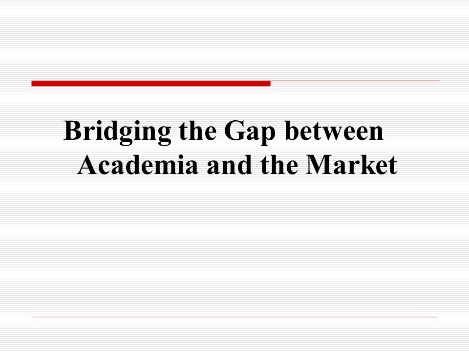 Bridging the Gap between Academia and the Market