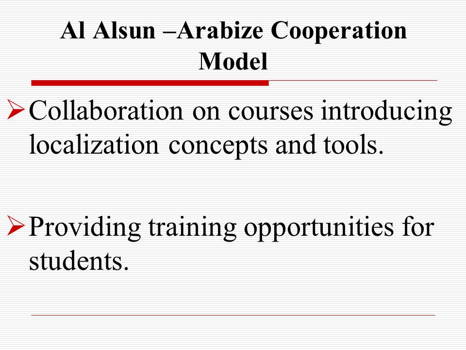 Al Alsun –Arabize Cooperation Model  Collaboration on courses introducing localization concepts and tools.