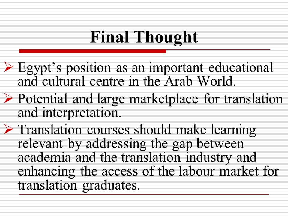 Final Thought  Egypt’s position as an important educational and cultural centre in the Arab World.