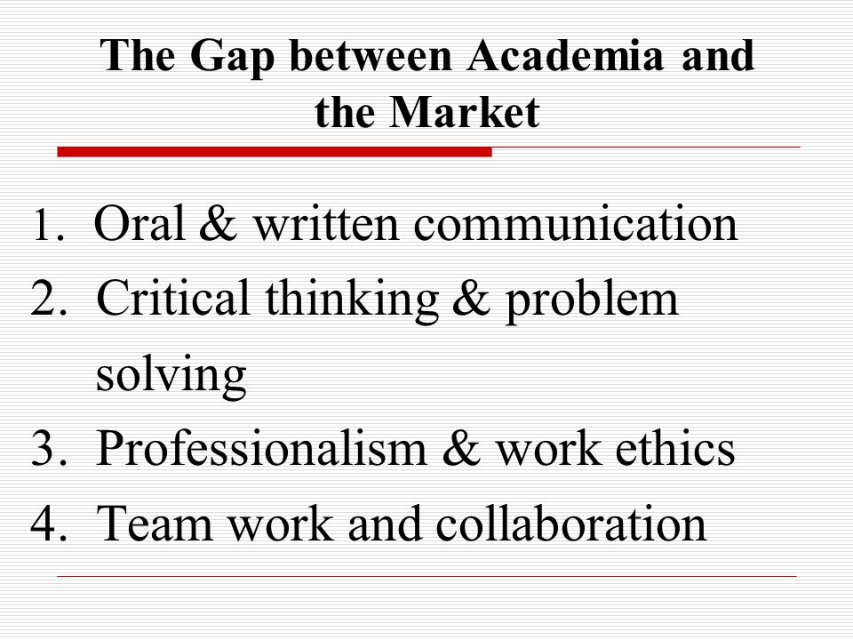 1. Oral & written communication 2. Critical thinking & problem solving 3.