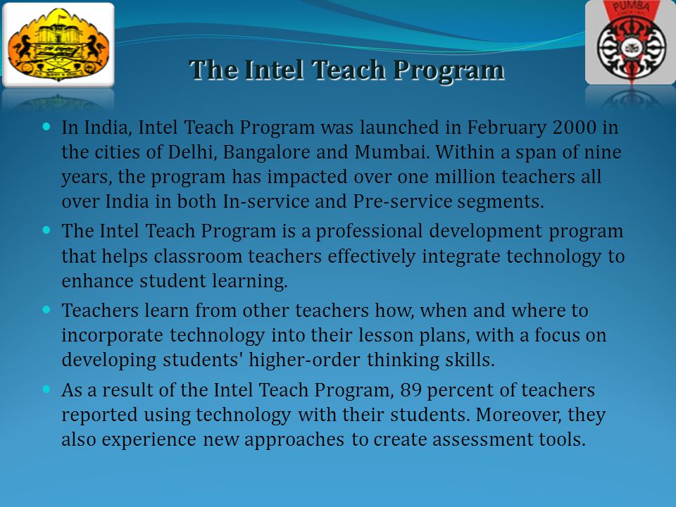 In India, Intel Teach Program was launched in February 2000 in the cities of Delhi, Bangalore and Mumbai.
