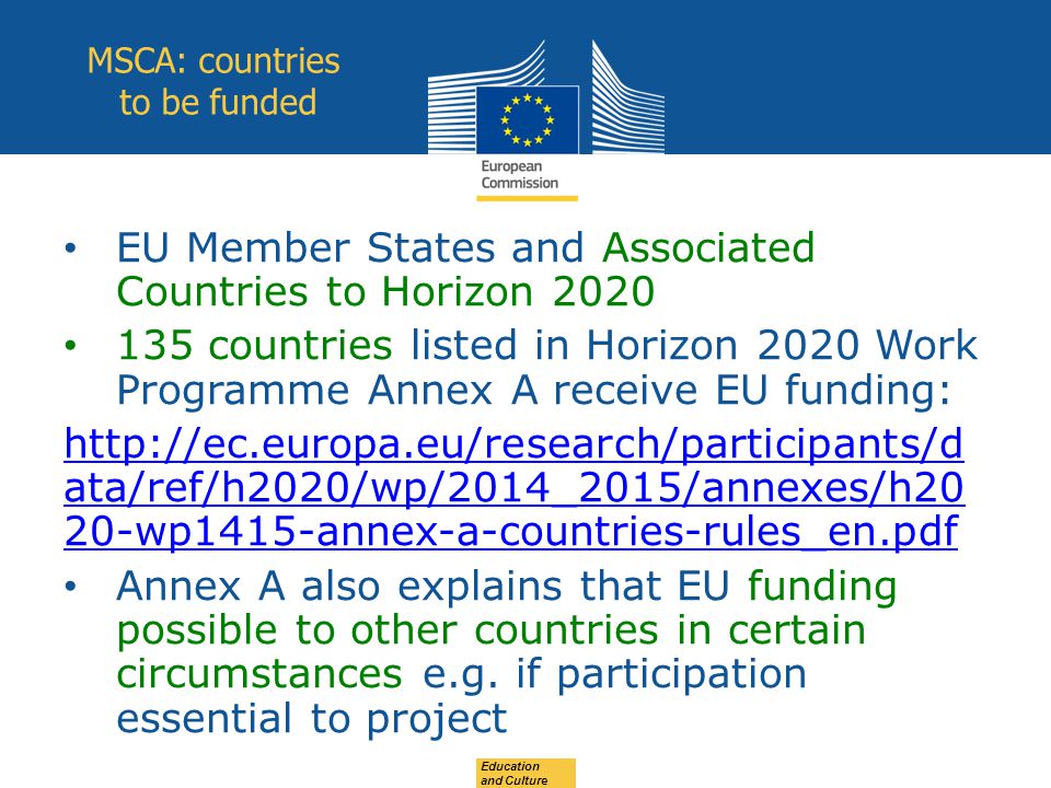 EU Member States and Associated Countries to Horizon countries listed in Horizon 2020 Work Programme Annex A receive EU funding:   ata/ref/h2020/wp/2014_2015/annexes/h20 20-wp1415-annex-a-countries-rules_en.pdf Annex A also explains that EU funding possible to other countries in certain circumstances e.g.