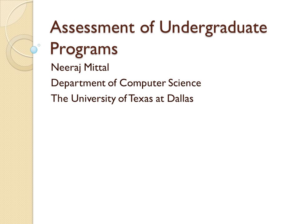 Assessment of Undergraduate Programs Neeraj Mittal Department of Computer Science The University of Texas at Dallas